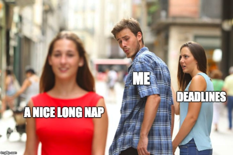 distracted boyfriend meme poking fun at people who prefer to take naps instead of getting their work done by the deadline