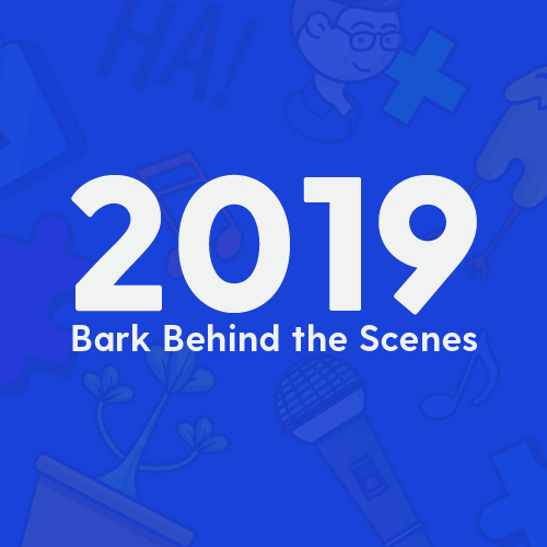 Bark behind the scenes in 2019